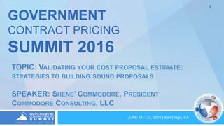 JUNE 21 – 23, 2016 | San Diego, CA
1
GOVERNMENT
CONTRACT PRICING
SUMMIT 2016
 