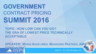 JUNE 21 – 23, 2016 | San Diego, CA
1
GOVERNMENT
CONTRACT PRICING
SUMMIT 2016
 