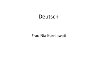 Deutsch
Frau Nia Kurniawati
 