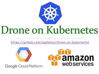 https://github.com/appleboy/drone-on-kubernetes
 