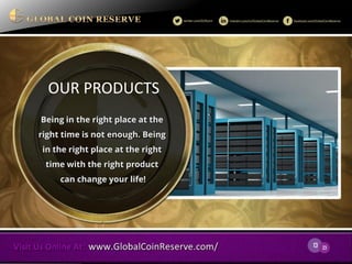 13 
23 
OUR PRODUCTS 
Being in the right place at the right time is not enough. Being in the right place at the right time with the right product can change your life!  