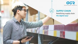 SUPPLY CHAIN
Redefining supply chain
the digital way!
 