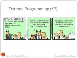 Extreme Programming (XP) Copyright © 2010 Misael Santos Gestão de Configuração de Software 