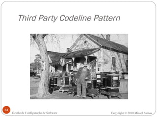 Third Party Codeline Pattern Copyright © 2010 Misael Santos Gestão de Configuração de Software 