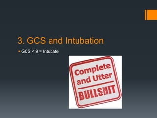 3. GCS and Intubation
 GCS < 9 = Intubate
 