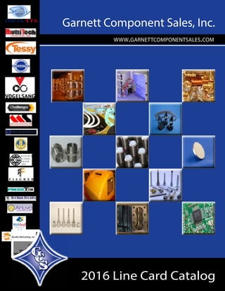 201 Line Card Catalog
Garnett Component Sales, Inc.
WWW.GARNETTCOMPONENTSALES.COM
 