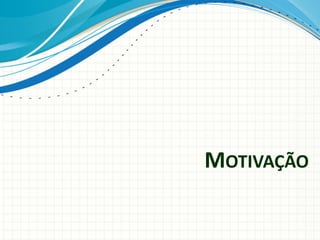 MOTIVAÇÃO
 