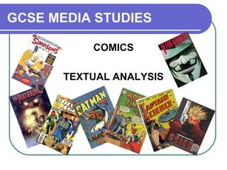 GCSE MEDIA STUDIES
COMICS
TEXTUAL ANALYSIS
 