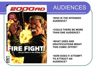 AUDIENCES WHO IS THE INTENDED AUDIENCE? COULD THERE BE MORE THAN ONE AUDIENCE? WHAT USES AND GRATIFICATIONS MIGHT THIS COMIC OFFER? HOW DOES IT ATTEMPT TO ATTRACT AN AUDIENCE? 