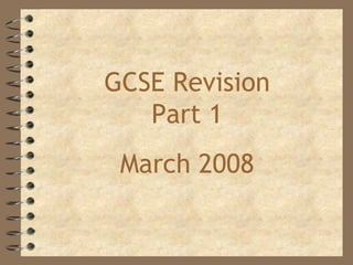 GCSE Revision Part 1 March 2008 