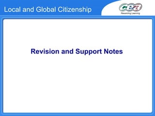 Local and Global Citizenship
Revision and Support Notes
 