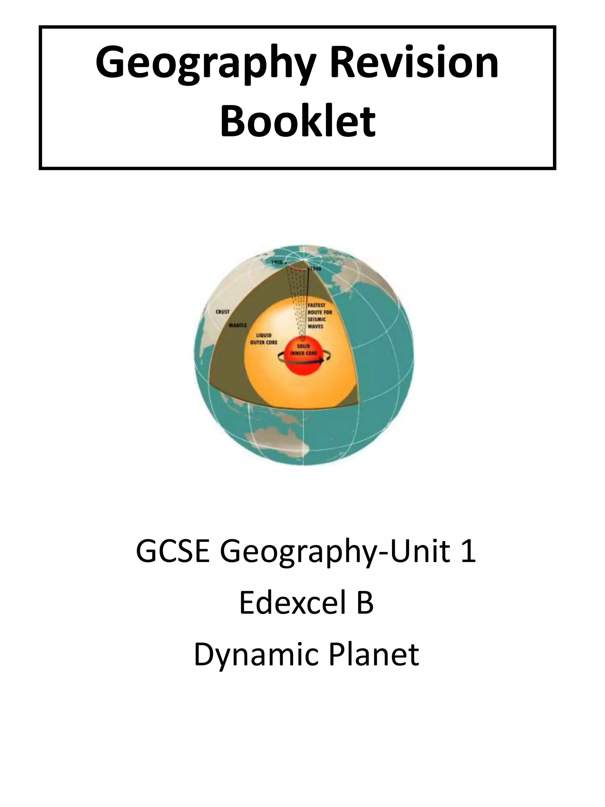 Geography Revision
Booklet
GCSE Geography-Unit 1
Edexcel B
Dynamic Planet
 