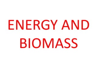 Biomass
• Biomass is the mass of living material, and as you go along the
  food chain it gets less and less.
• A pyramid ...