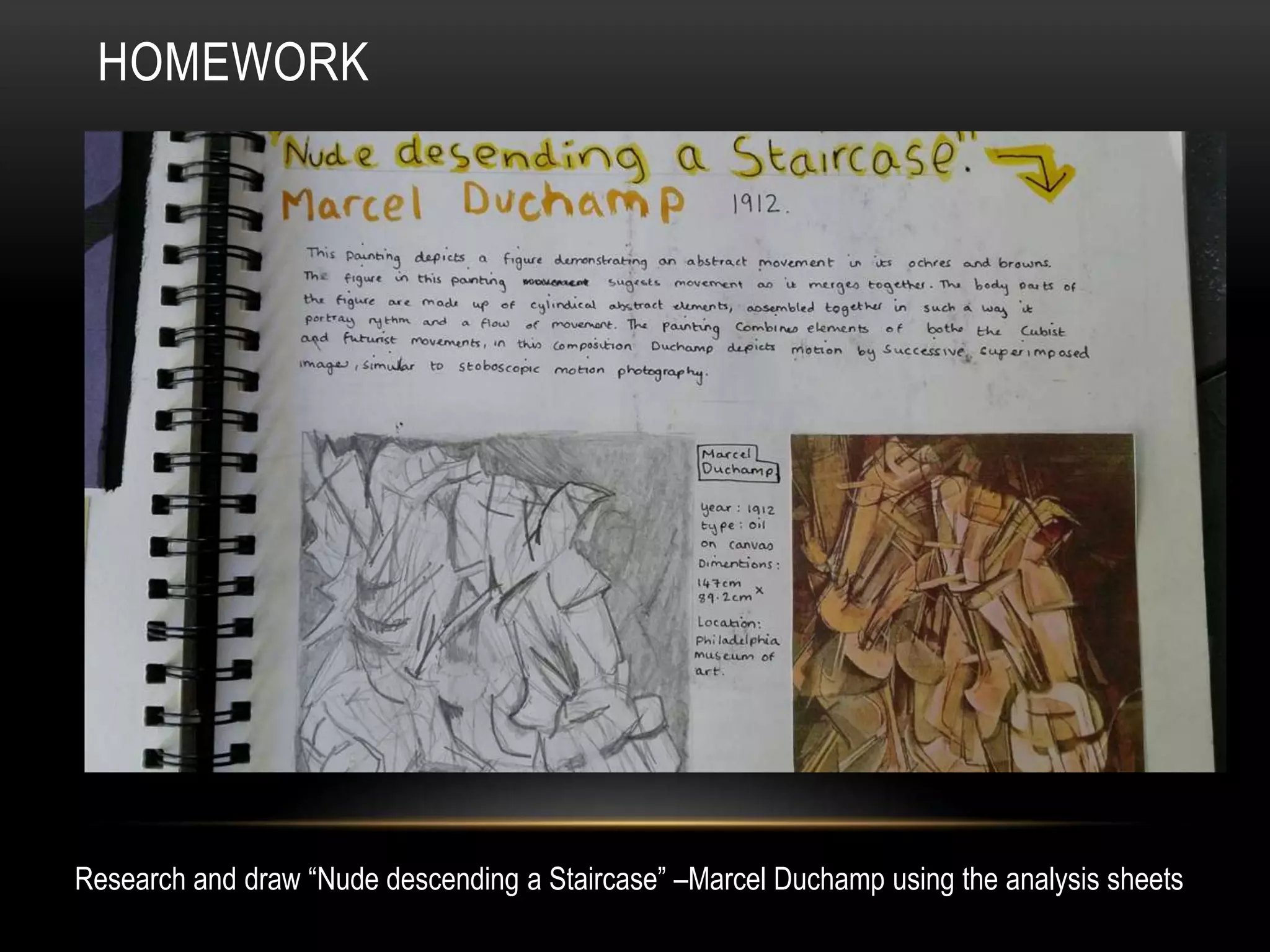 HOMEWORK
Research and draw “Nude descending a Staircase” –Marcel Duchamp using the analysis sheets
 