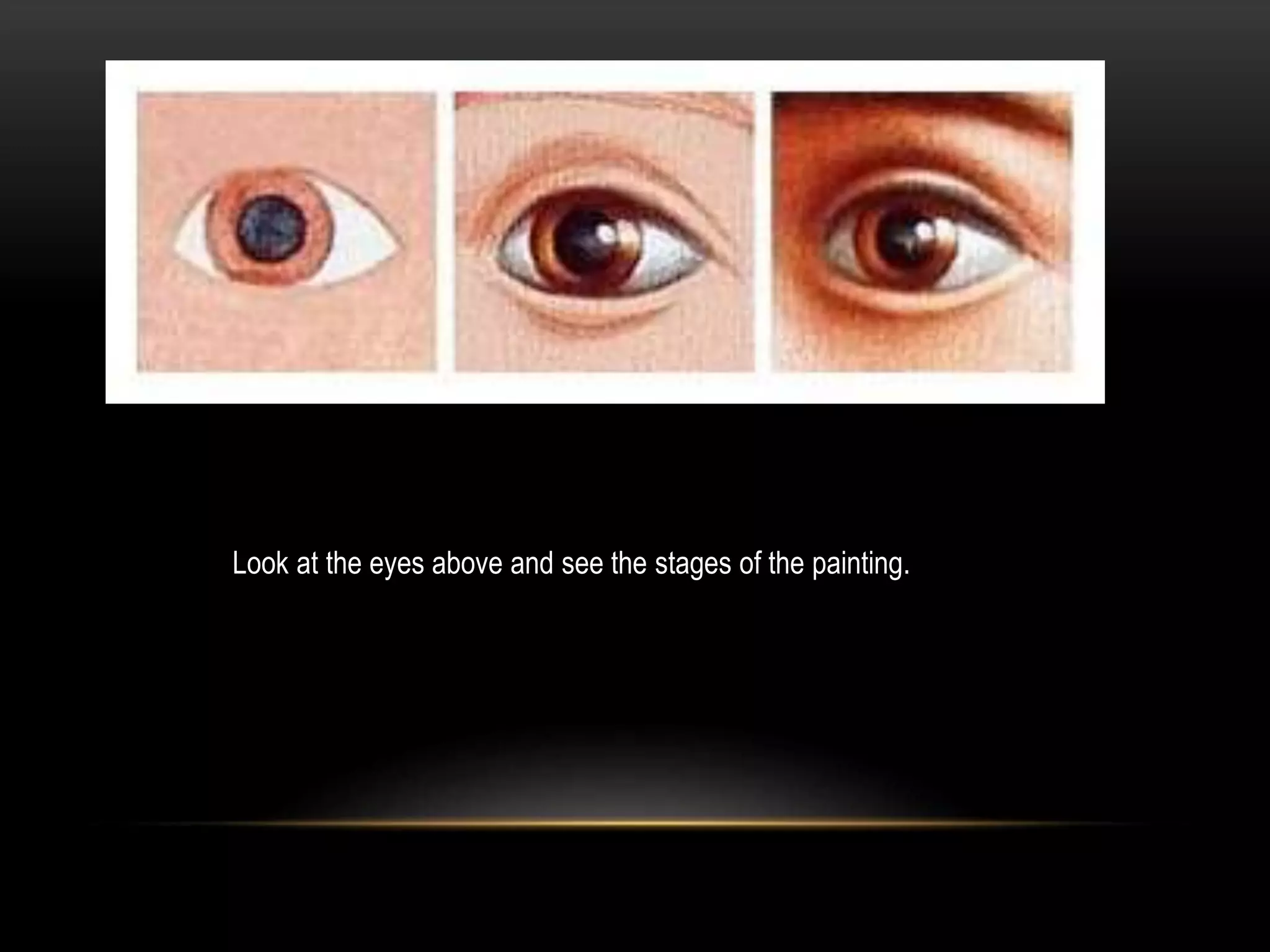 Look at the eyes above and see the stages of the painting.
 