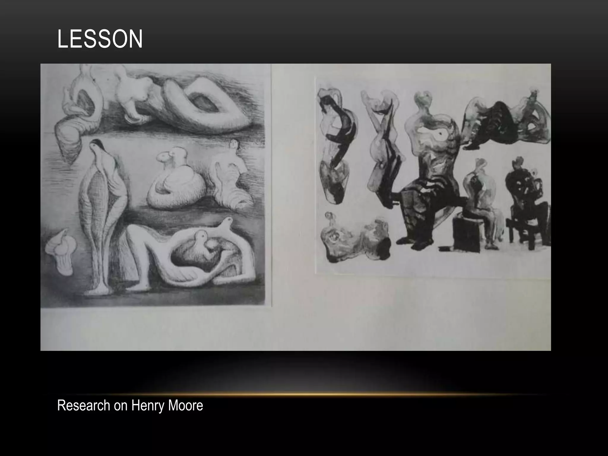 LESSON
Research on Henry Moore
 