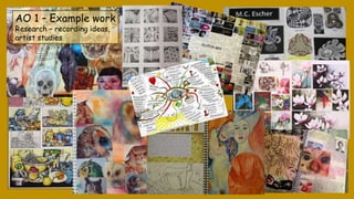 AO 1 – Example work
Research – recording ideas,
artist studies
 