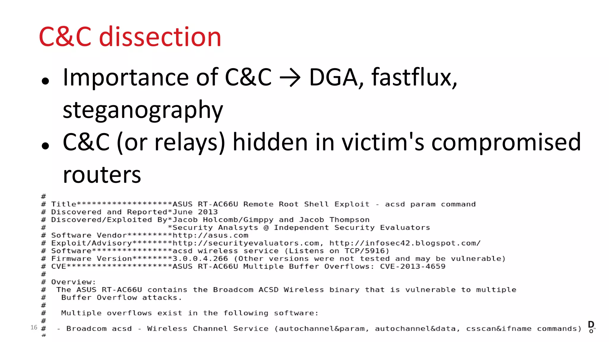 Copyright 2016 Trend Micro Inc.16
C&C dissection
 Importance of C&C → DGA, fastflux,
steganography
 C&C (or relays) hidden in victim's compromised
routers
 