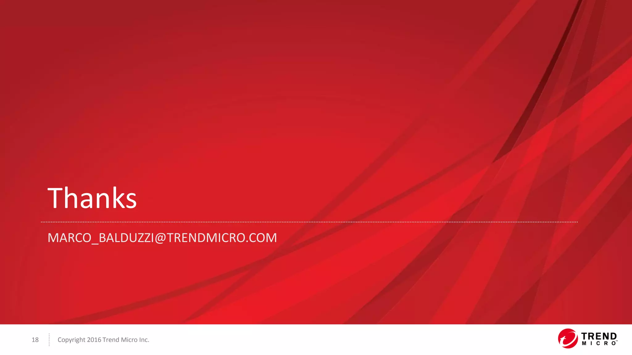 Copyright 2016 Trend Micro Inc.18
Thanks
MARCO_BALDUZZI@TRENDMICRO.COM
 