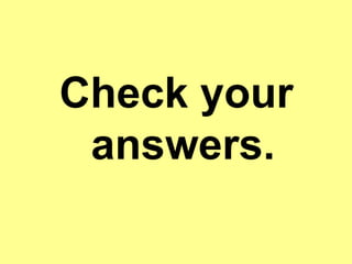 Check your
answers.
 