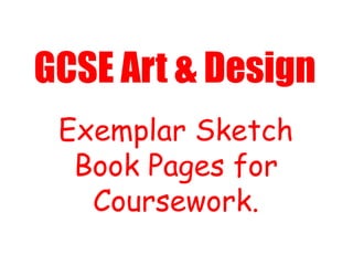 GCSE Art & Design Exemplar Sketch Book Pages for Coursework. 