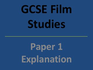 GCSE Film
Studies
Paper 1
Explanation
 