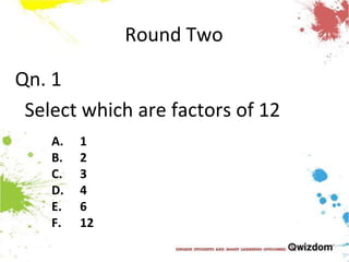 Round TwoQn. 1Select which are factors of 121234612