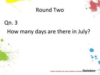 Round TwoQn. 3  How many days are there in July?