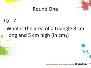 Round OneQn. 7  What is the area of a triangle 8 cm long and 5 cm high (in cm₂)