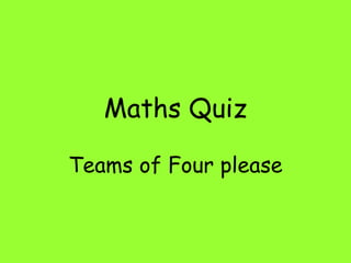 Maths Quiz Teams of Four please 