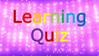 Learning
Quiz
 