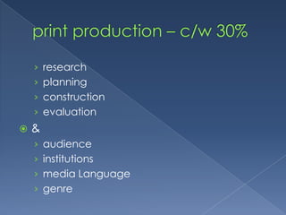 print production – c/w 30%researchplanningconstructionevaluation&audienceinstitutionsmedia Languagegenre