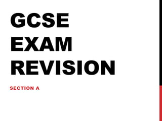 GCSE
EXAM
REVISION
SECTION A
 