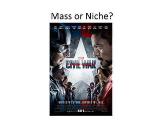 Mass or Niche?
 