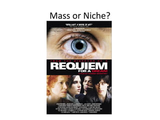 Mass or Niche?
 