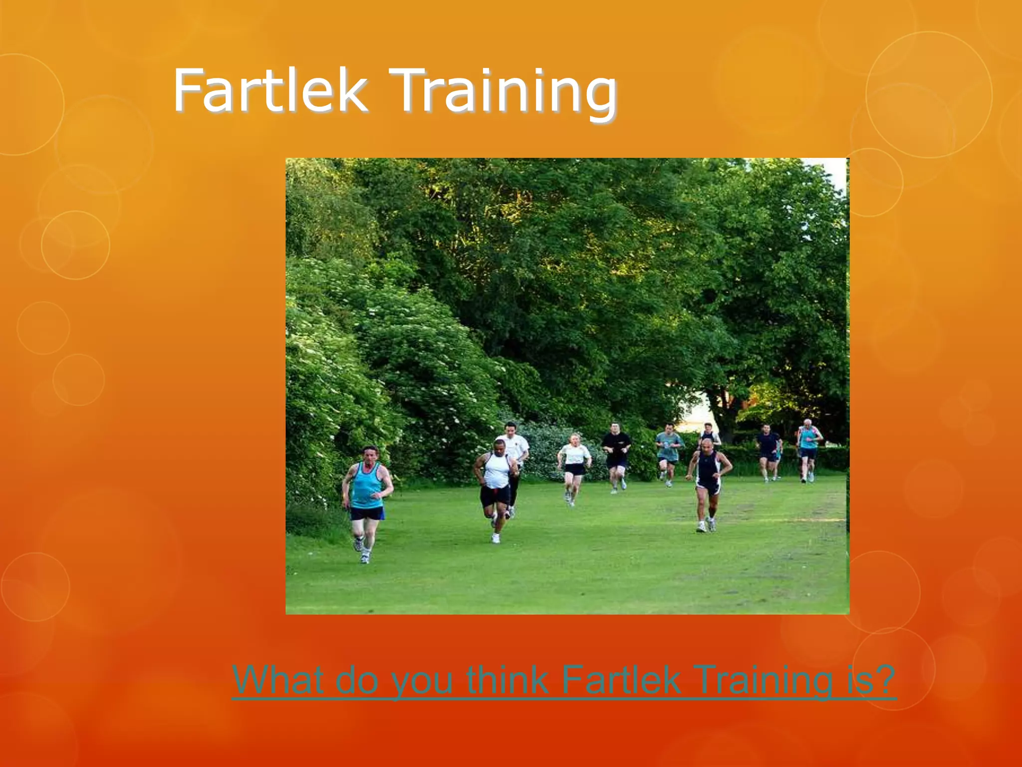 Fartlek Training

What do you think Fartlek Training is?

 
