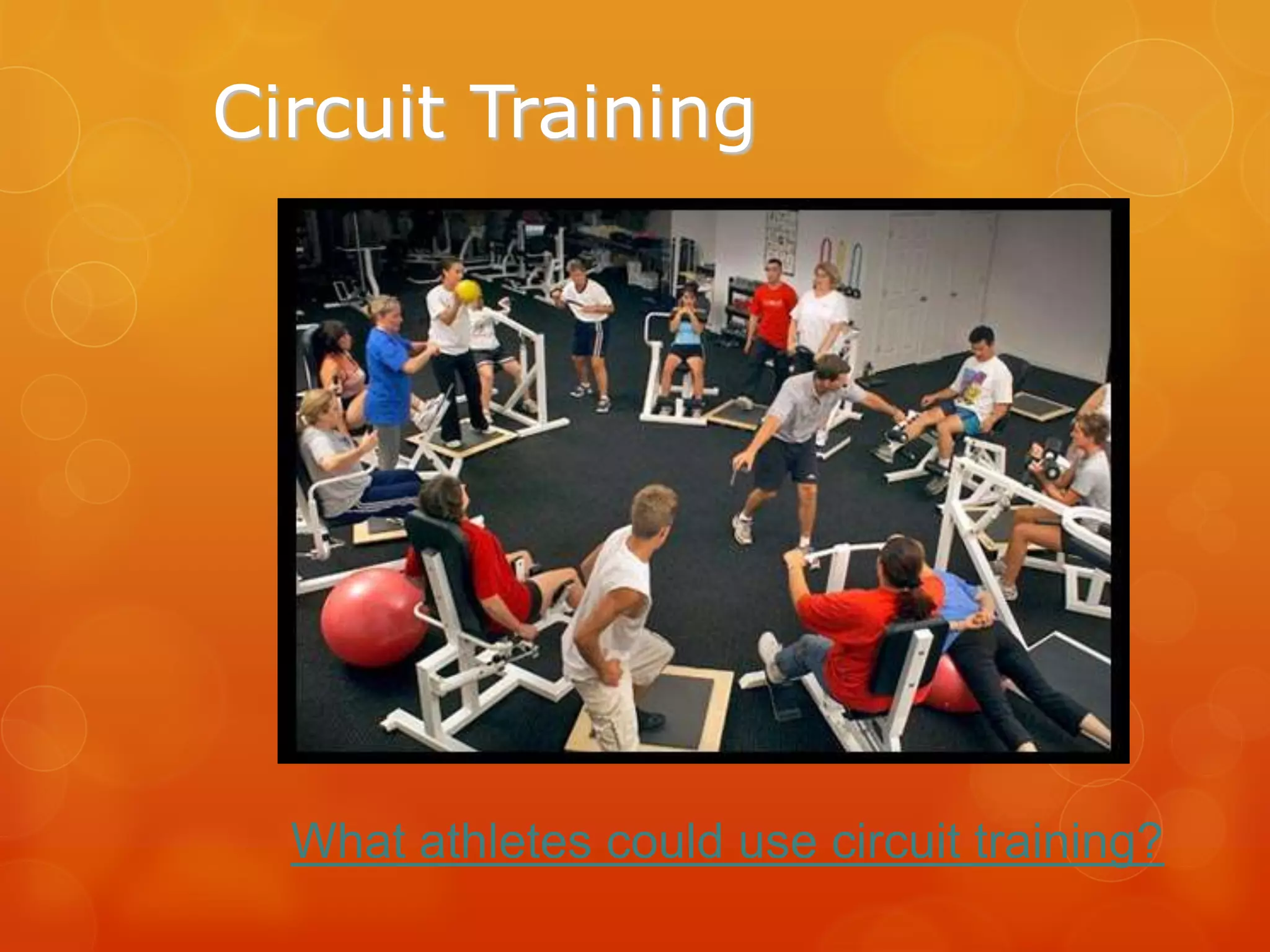 Circuit Training

What athletes could use circuit training?

 