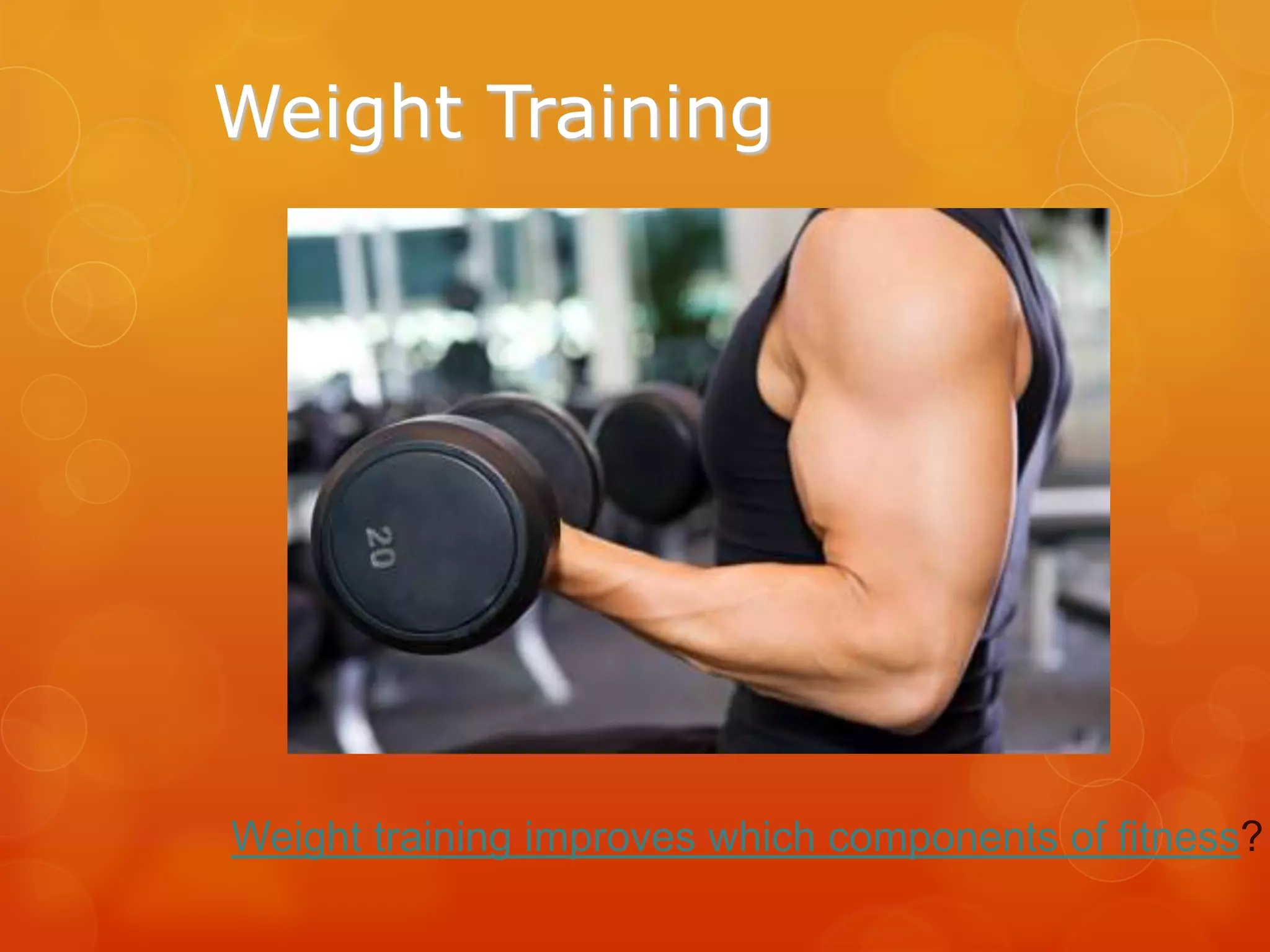 Weight Training

Weight training improves which components of fitness?

 