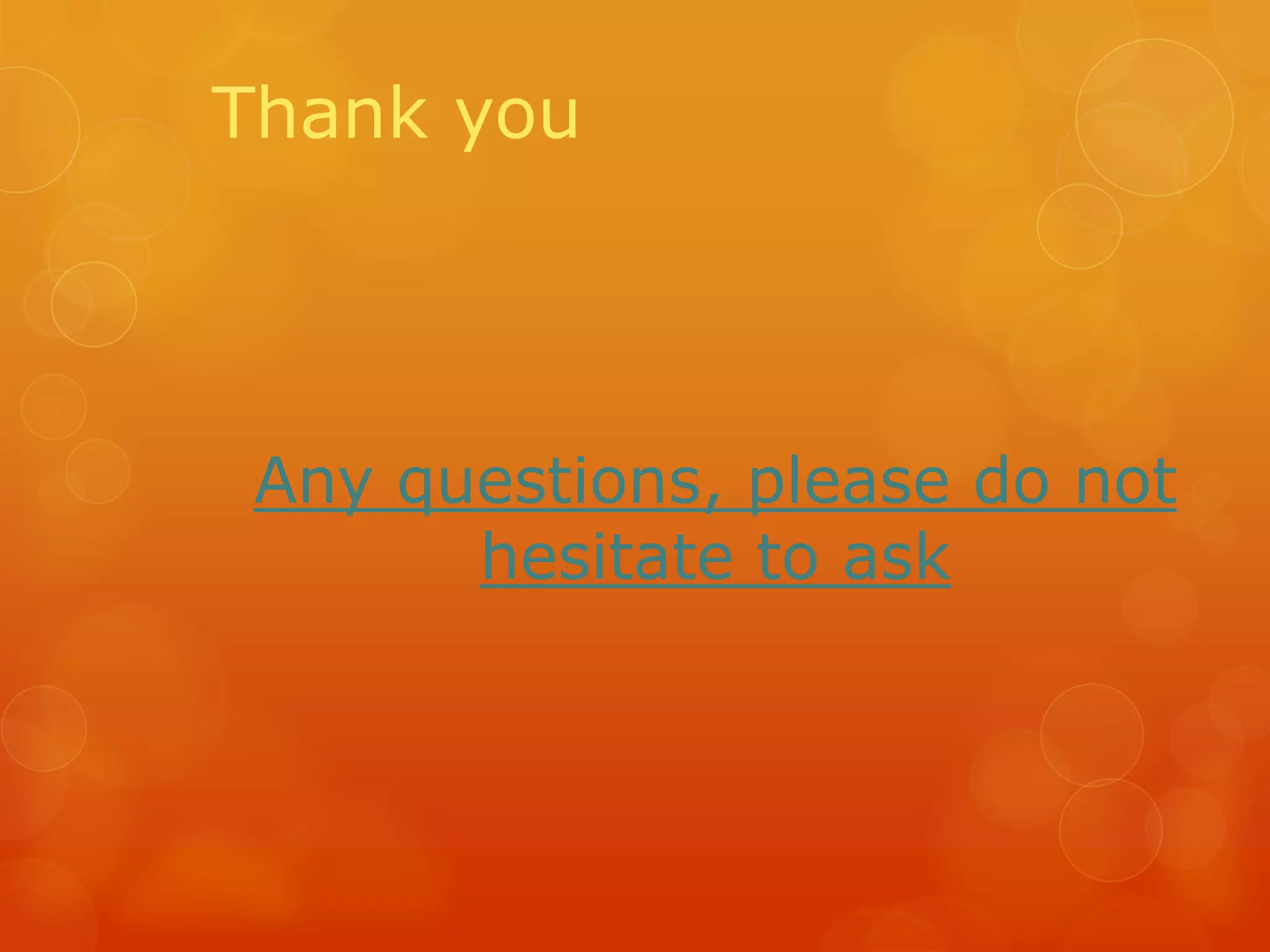 Thank you

Any questions, please do not
hesitate to ask

 