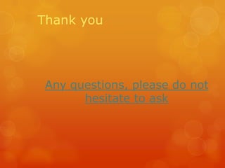 Thank you

Any questions, please do not
hesitate to ask

 
