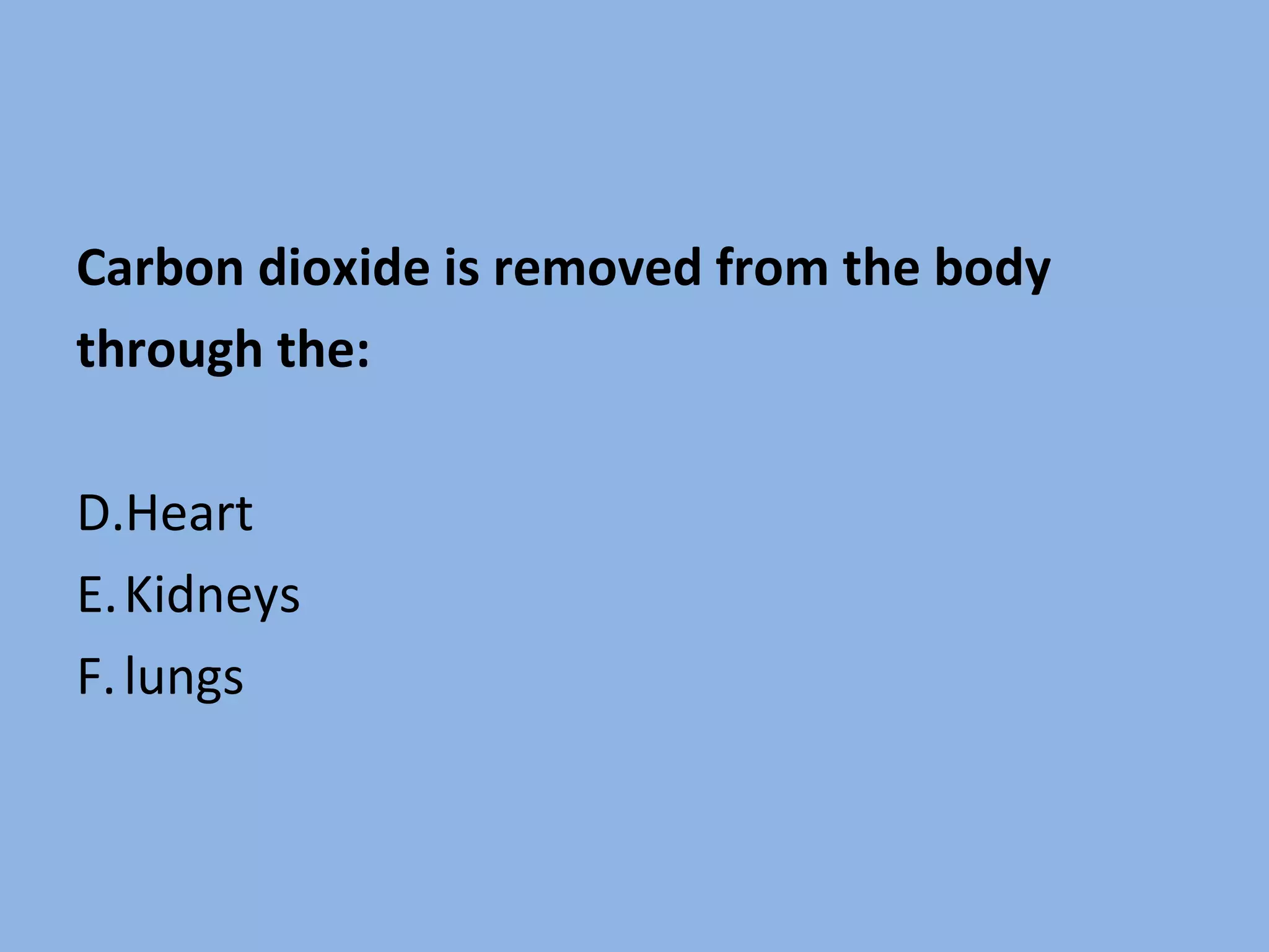 Carbon dioxide is removed from the body through the: Heart Kidneys lungs