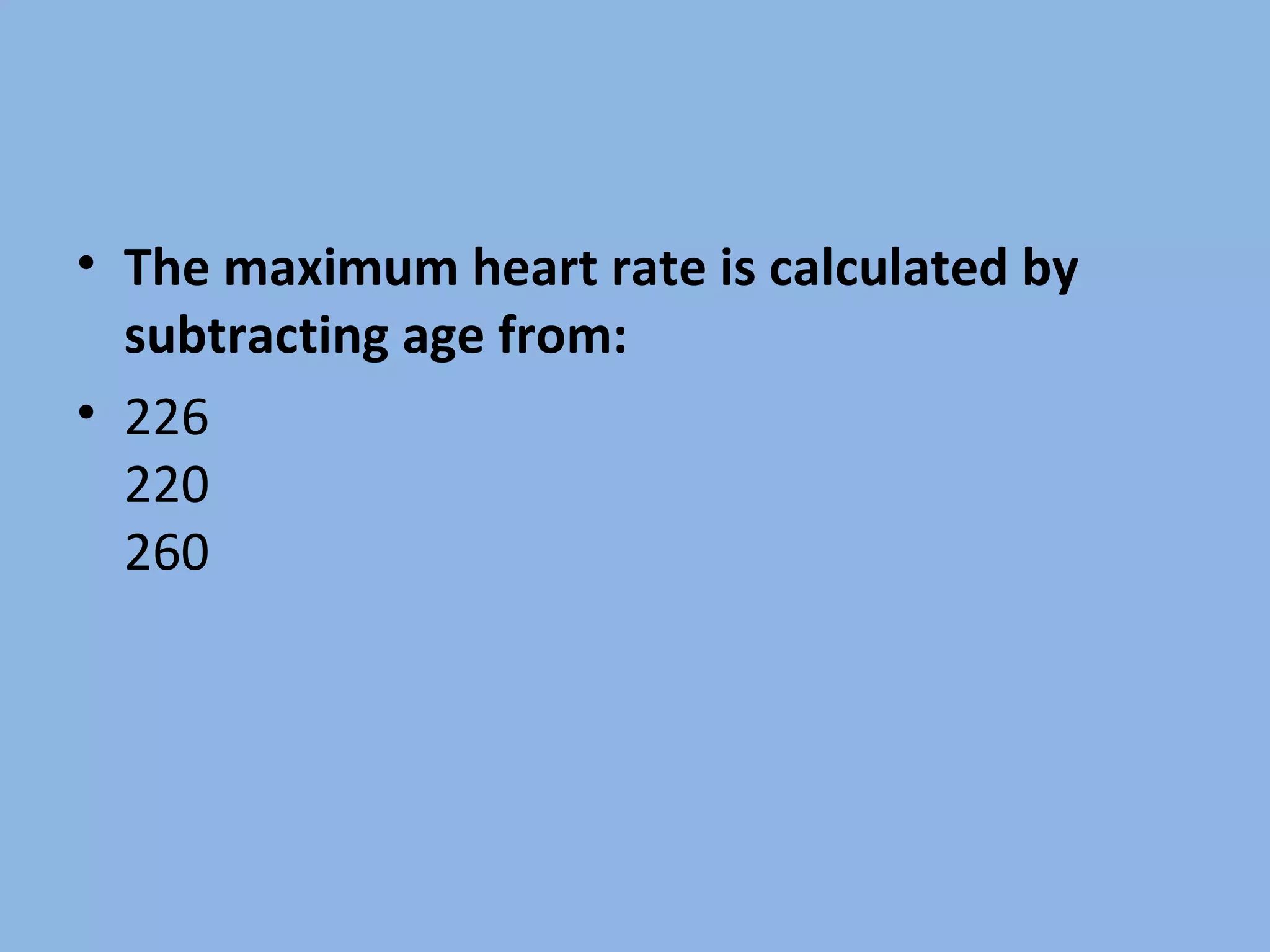 The maximum heart rate is calculated by subtracting age from: 226 220 260