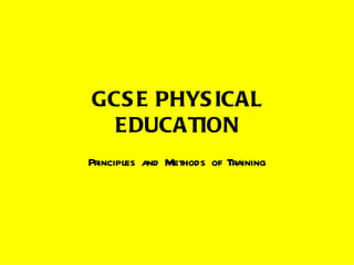 GCSE PHYSICAL EDUCATION Principles and Methods of Training 
