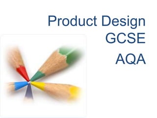 Product Design
        GCSE
         AQA
 