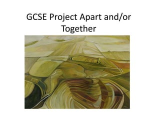 GCSE Project Apart and/or
Together
 