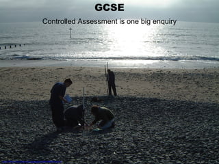 GCSE Controlled Assessment is one big enquiry http://flickr.com/photos/juicygeography/86108695/sizes/o/