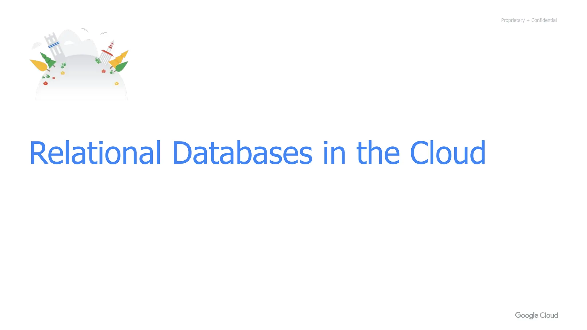 Proprietary + Confidential
Relational Databases in the Cloud
 