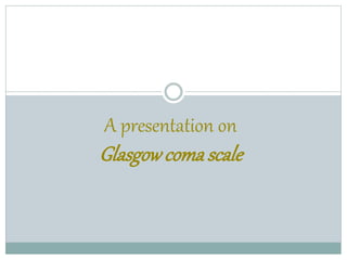 A presentation on
Glasgowcomascale
 