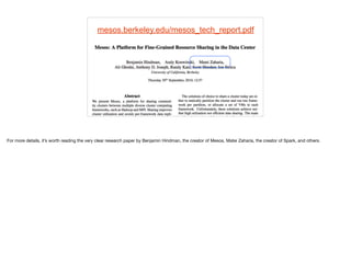 mesos.berkeley.edu/mesos_tech_report.pdf
16
For more details, it’s worth reading the very clear research paper by Benjamin Hindman, the creator of Mesos, Matei Zaharia, the creator of Spark, and others.
 
