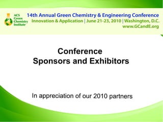 Conference  Sponsors and Exhibitors In appreciation of our 2010 partners 